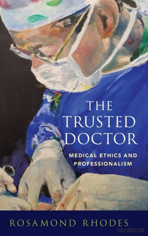 The Trusted Doctor: Medical Ethics and Professionalism - Rosamond Rhodes [KSIĄŻKA]
