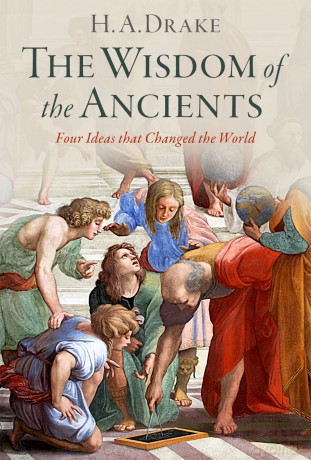 The Wisdom of the Ancients: Four Ideas that Changed the World - H. A. Drake [KSIĄŻKA]