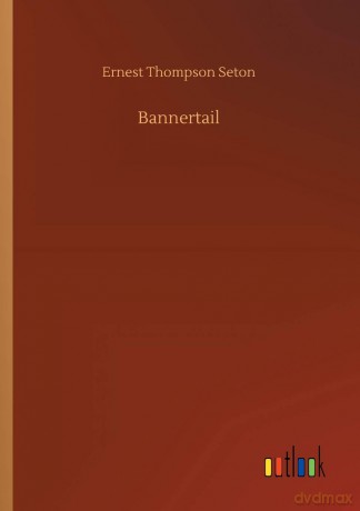 Bannertail - Ernest Thompson Seton [KSIĄŻKA]