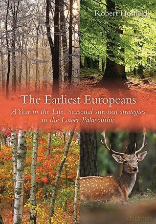 The Earliest Europeans - A Year in the Life: Survival Strategies in the Lower Palaeolithic: 6 (Oxbow Insights in Archaeology) - Robert Hosfield [KSIĄŻKA]