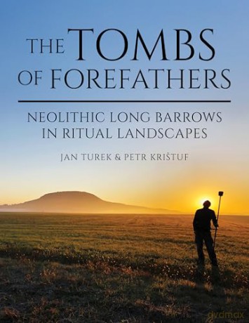 The Tombs of Forefathers: Neolithic Long Barrows in Ritual Landscapes - Jan Turek [KSIĄŻKA]