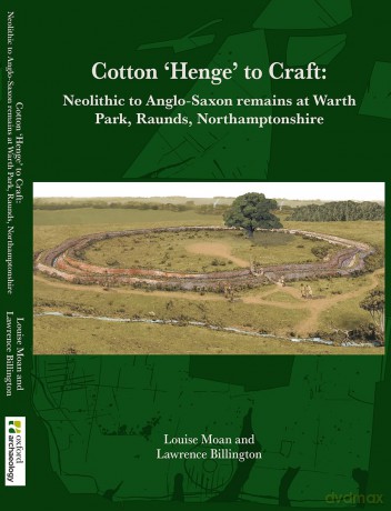 Cotton 'Henge' to Craft: Neolithic to Anglo-Saxon Remains at Warth Park, Raunds, Northamptonshire - Louise Moan [KSIĄŻKA]