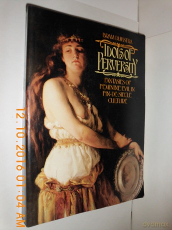 Idols of Perversity: Fantasies of Feminine Evil in Fin-De-Siecle Culture - Bram. DIJKSTRA [KSIĄŻKA]