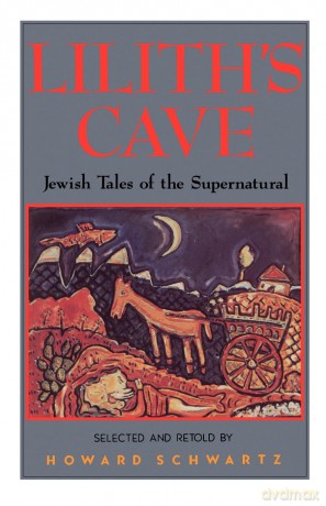 Lilith's Cave: Jewish Tales of the Supernatural - Howard Schwartz [KSIĄŻKA]