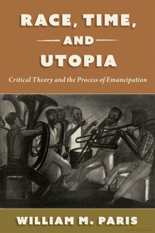 Race, Time, and Utopia: Critical Theory and the Process of Emancipation (Philosophy of Race) - PARIS [KSIĄŻKA]