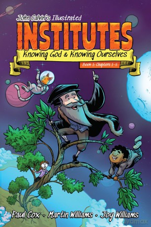 John Calvin's Illustrated Institutes, Book 1: Knowing God and Knowing Ourselves: Chapters 1-5 - Martin Patrick Williams [KSIĄŻKA]