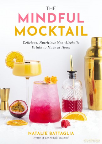 The Mindful Mocktail: Delicious, Refreshing Non-alcoholic Drinks to Make at Home: Delicious, Nutritious Non-Alcoholic Drinks to Make at Home - Natalie Battaglia [KSIĄŻKA]
