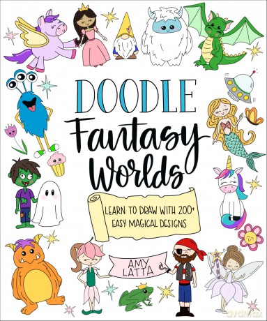 Doodle Fantasy Worlds: Learn to Draw with 200+ Easy Magical Designs - Amy Latta [KSIĄŻKA]