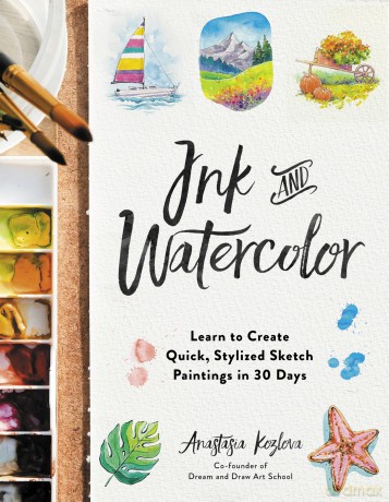 Ink and Watercolor: Learn to Create Quick, Stylized Sketch Paintings in 30 Days - Anastasia Kozlova [KSIĄŻKA]