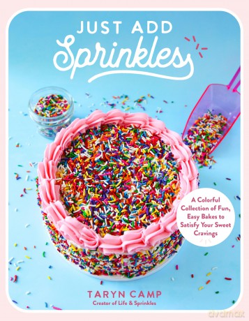 Just Add Sprinkles: A Colorful Collection of Fun, Easy Bakes to Satisfy Your Sweet Cravings - Taryn Camp [KSIĄŻKA]