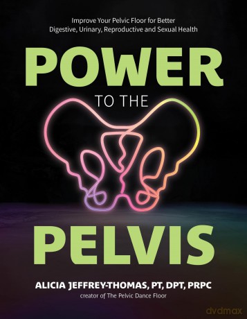 Power to the Pelvis: Improve Your Pelvic Floor for Better Digestive, Urinary, Reproductive and Sexual Health - Alicia Jeffrey-Thomas [KSIĄŻKA]