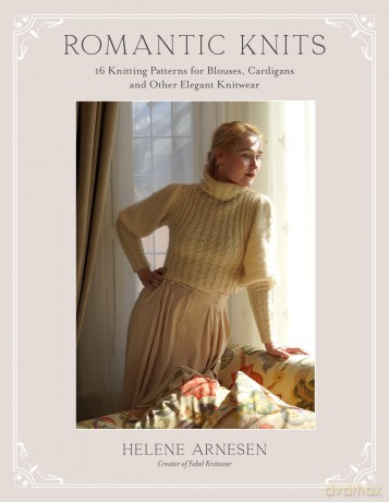 Romantic Knits: 16 Knitting Patterns for Blouses, Cardigans and Other Elegant Knitwear - Helene Arnesen [KSIĄŻKA]