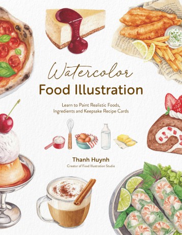 Watercolor Food Illustration: Learn to Paint Realistic Foods, Ingredients and Keepsake Recipe Cards - Thanh Huynh [KSIĄŻKA]