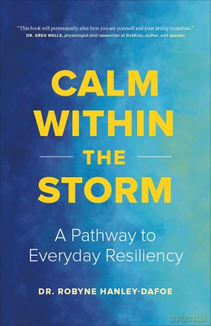 Calm Within the Storm: A Pathway to Everyday Resiliency - Robyne Hanley-Dafoe [KSIĄŻKA]