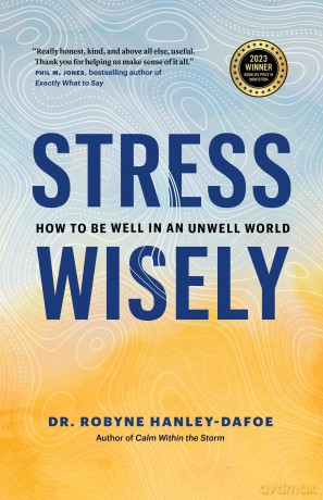 Stress Wisely: How to Be Well in an Unwell World - Robyne Hanley-Dafoe [KSIĄŻKA]