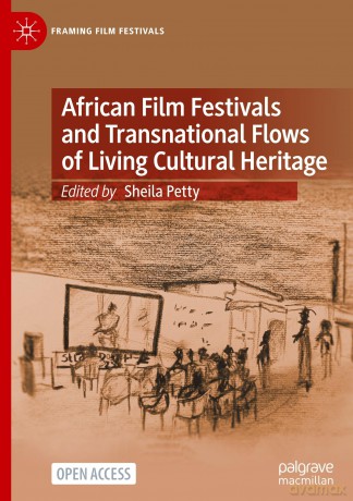 African Film Festivals and Transnational Flows of Living Cultural Heritage (Framing Film Festivals) - Sheila Petty [KSIĄŻKA]