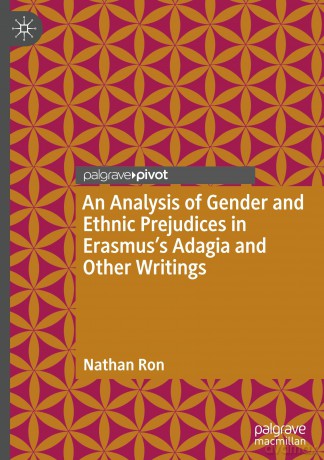 An Analysis of Gender and Ethnic Prejudices in Erasmus's Adagia and Other Writings - Nathan Ron [KSIĄŻKA]