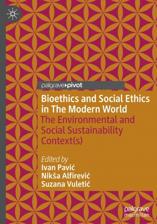 Bioethics and Social Ethics in The Modern World: The Environmental and Social Sustainability Context(s) - Ivan Pavić [KSIĄŻKA]
