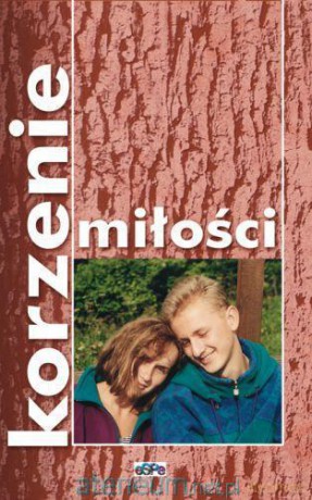 Korzenie miłości. Duchowość narzeczonych... [KSIĄŻKA]
