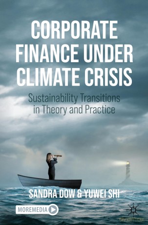 Corporate Finance Under Climate Crisis: Sustainability Transitions in Theory and Practice - Sandra Dow [KSIĄŻKA]