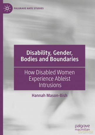 Disability, Gender, Bodies and Boundaries: How Disabled Women Experience Ableist Intrusions (Palgrave Hate Studies) - Hannah Mason-Bish [KSIĄŻKA]
