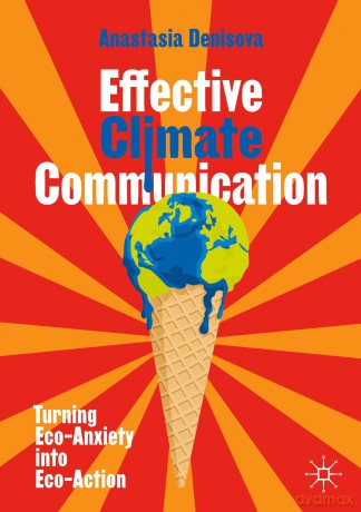 Effective Climate Communication: Turning Eco-Anxiety into Eco-Action - Anastasia Denisova [KSIĄŻKA]
