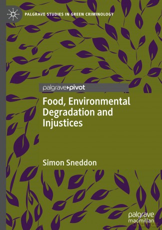 Food, Environmental Degradation and Injustices: How the Way We Eat Will Destroy Us (Palgrave Studies in Green Criminology) - Simon Sneddon [KSIĄŻKA]
