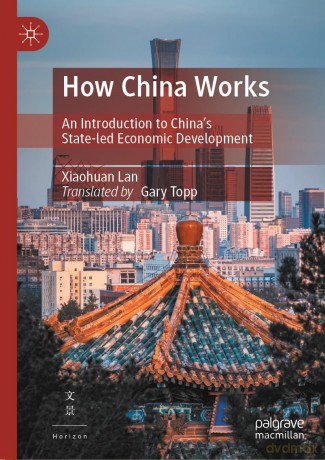 How China Works: An Introduction to China's State-led Economic Development - Xiaohuan Lan [KSIĄŻKA]