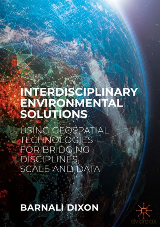 Interdisciplinary Environmental Solutions: Using Geospatial Technologies for Bridging Disciplines, Scale and Data - Barnali Dixon [KSIĄŻKA]