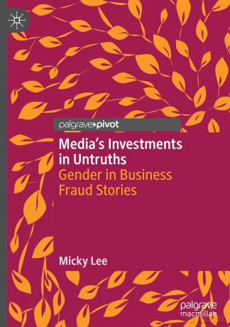 Media's Investments in Untruths: Gender in Business Fraud Stories - Micky Lee [KSIĄŻKA]