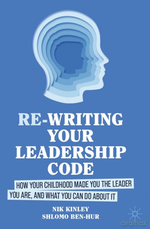 Re-writing your Leadership Code: How your Childhood Made You the Leader You Are, and What You Can Do About It - Nik Kinley [KSIĄŻKA]