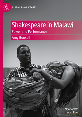 Shakespeare in Malawi: Power and Performance (Global Shakespeares) - Amy Bonsall [KSIĄŻKA]