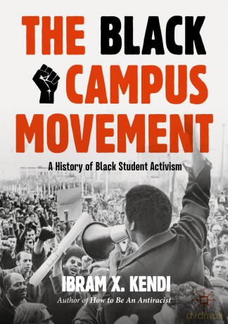 The Black Campus Movement: A History of Black Student Activism (Contemporary Black History) - Ibram X. Kendi [KSIĄŻKA]