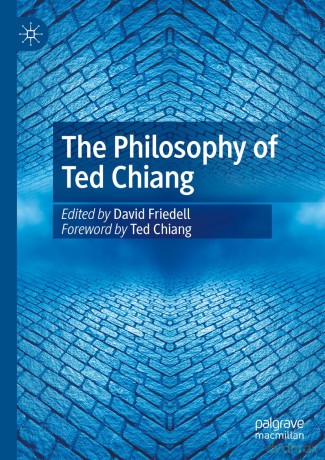 The Philosophy of Ted Chiang - David Friedell [KSIĄŻKA]