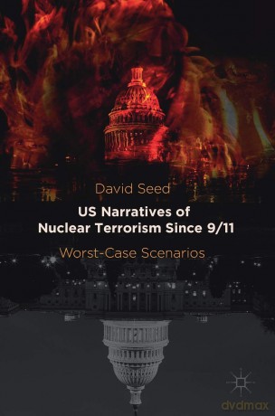 US Narratives of Nuclear Terrorism Since 9/11: Worst-Case Scenarios - David Seed [KSIĄŻKA]