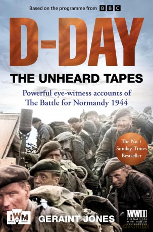 D-Day: The Unheard Tapes: Powerful Eye-witness Accounts of The Battle for Normandy 1944 - Geraint Jones [KSIĄŻKA]