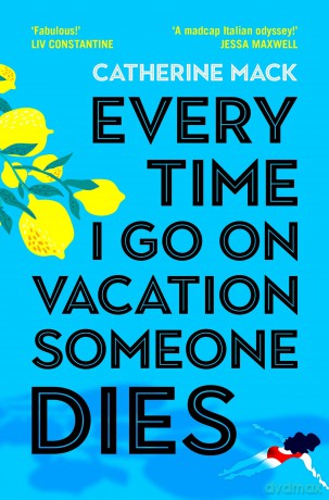 Every Time I Go on Vacation, Someone Dies: Escape to the Amalfi Coast in the summer's freshest, sharpest and funniest mystery: 1 (Vacation Mysteries series, 1) - Catherine Mack [KSIĄŻKA]