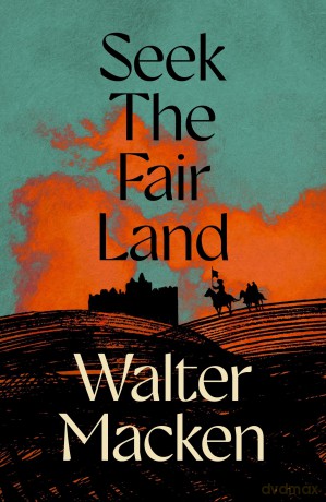 Seek the Fair Land: The First Adventurous and Exciting Story in the Famous Irish Trilogy (Irish Trilogy, 1) - Walter Macken [KSIĄŻKA]