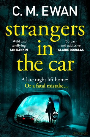 Strangers in the Car: A Page-Turning, Heart-In-Your-Mouth Thriller From The Acclaimed Author Of The House Hunt - C. M. Ewan [KSIĄŻKA]