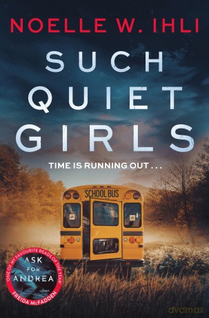 Such Quiet Girls: The Pulse-Pounding, Addictive Thriller From The Bestselling Author of Ask For Andrea - Noelle W. Ihli [KSIĄŻKA]