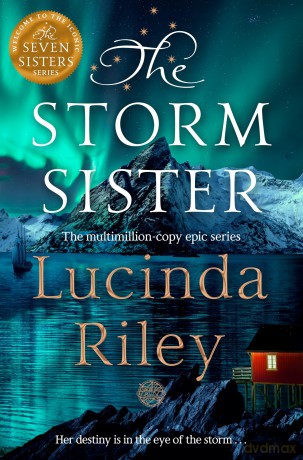 The Storm Sister: Escape with this epic tale of love and loss from the internationally beloved author: 2 (The Seven Sisters, 2) - Lucinda Riley [KSIĄŻKA]