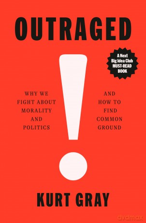 Outraged: Why We Fight About Morality and Politics and How to Find Common Ground - Kurt Gray [KSIĄŻKA]