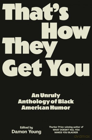That's How They Get You: An Unruly Anthology of Black American Humor - Damon Young [KSIĄŻKA]