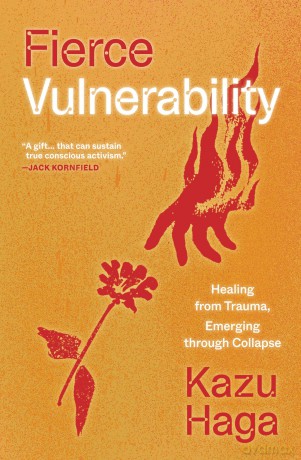 Fierce Vulnerability: Direct Action that Heals and Transforms: Healing from Trauma, Emerging from Collapse - Kazu Haga [KSIĄŻKA]