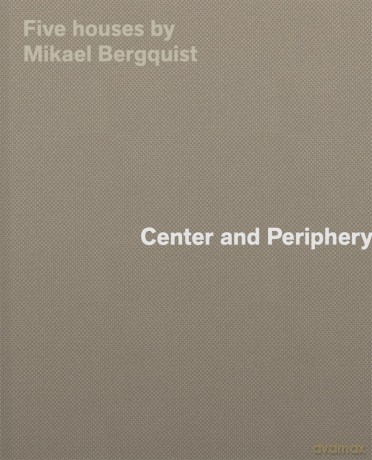 Center and Periphery: Five Houses by Mikael Bergquist - Mikael Bergquist [KSIĄŻKA]