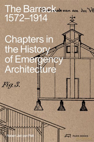 The Barrack, 1572-1914: Chapters in the History of Emergency Architecture - Robert Jan van Pelt [KSIĄŻKA]