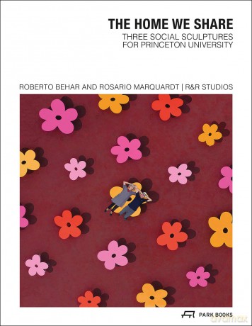 The Home We Share: Three Social Sculptures for Princeton University - Roberto Behar [KSIĄŻKA]