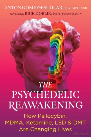 The Psychedelic Reawakening: How Psilocybin, MDMA, Ketamine, LSD, and DMT Are Changing Lives - Anton Gomez-Escolar [KSIĄŻKA]