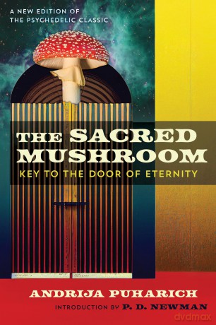 The Sacred Mushroom: Key to the Door of Eternity - Andrija Puharich [KSIĄŻKA]
