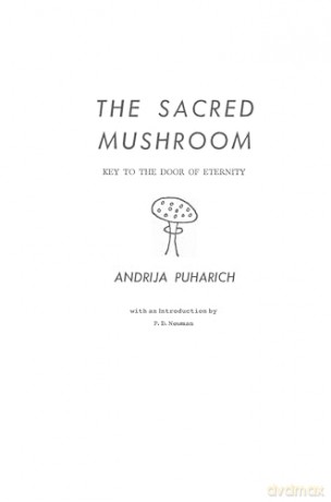 The Sacred Mushroom: Key to the Door of Eternity - Andrija Puharich [KSIĄŻKA]